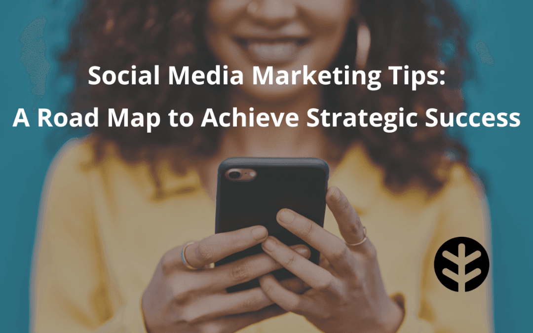 Social Media Marketing Tips: Achieving Strategic Success